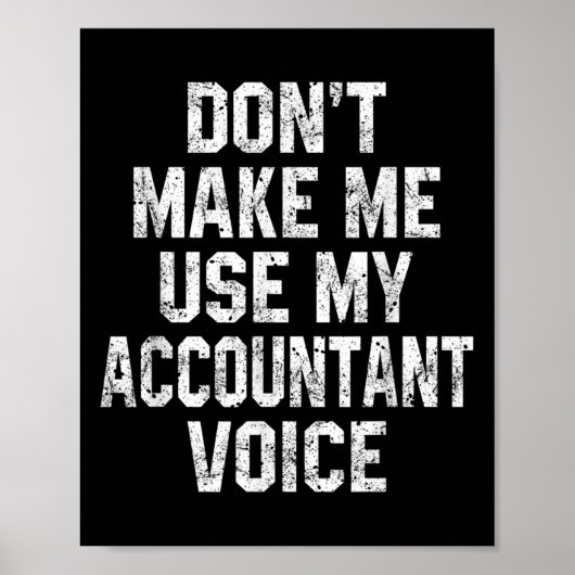 Don't Make Me Use My Accountant Voice Funny Accoun Poster (Vorne)