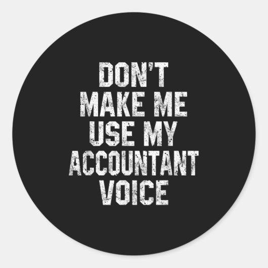 Don't Make Me Use My Accountant Voice Funny Accoun Runder Aufkleber (Vorderseite)