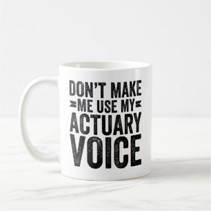 Don't Make Me Use My Actuary Voice Kaffeetasse
