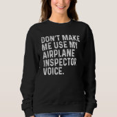 Don't Make Me Use My Airplane Inspector Voice Funn Sweatshirt (Vorderseite)