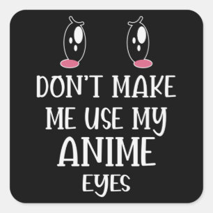 Don't make me use my Anime Eyes   Anime Lover Quadratischer Aufkleber