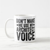 Don't Make Me Use My Architect Voice Kaffeetasse (Links)