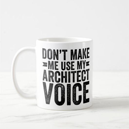 Don't Make Me Use My Architect Voice Kaffeetasse (Links)