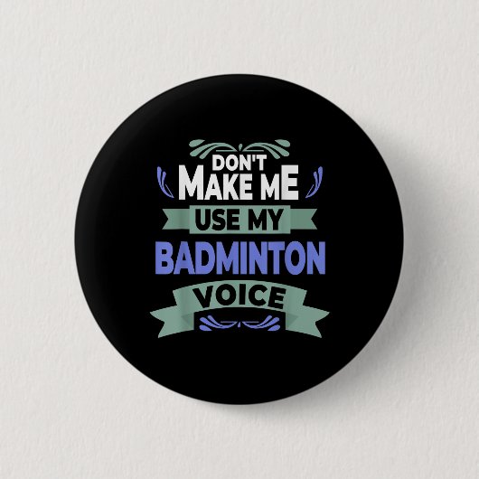 Dont Make Me Use My Badminton Voice - Badminton Pl Button (Vorderseite)