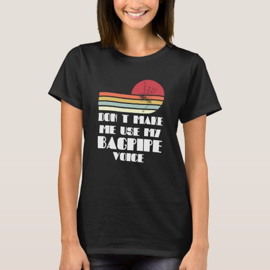 don't make me use my bagpipe voice bagpipes T-Shirt (Vorderseite)