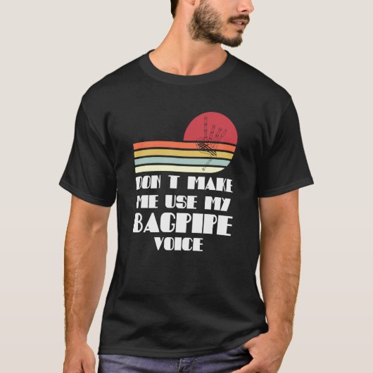 don't make me use my bagpipe voice bagpipes T-Shirt (Vorderseite)