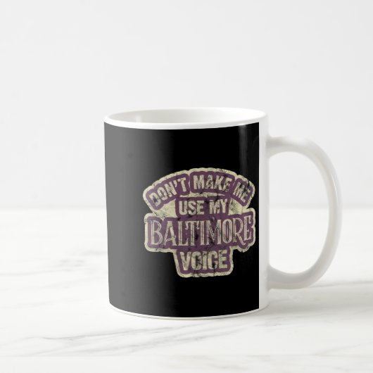 Don't Make Me Use My Baltimore Voice Kaffeetasse (Rechts)