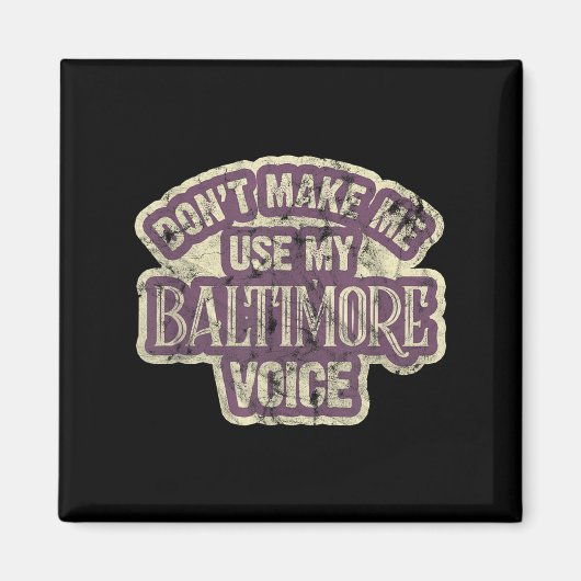 Don't Make Me Use My Baltimore Voice Magnet (Vorne)