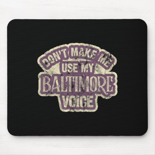 Don't Make Me Use My Baltimore Voice Mousepad (Vorne)
