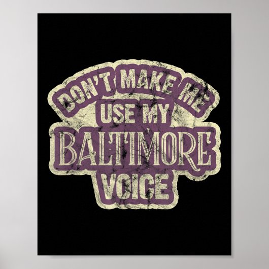 Don't Make Me Use My Baltimore Voice Poster (Vorne)