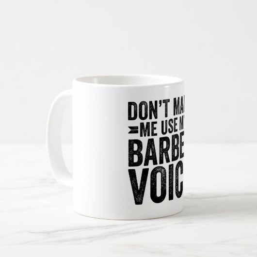 Don't Make Me Use My Barber Voice Kaffeetasse (Vorderseite Links)