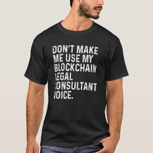 Don't Make Me Use My Blockchain Legal Consultant F T-Shirt (Vorderseite)