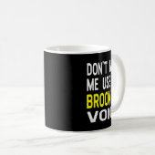 Don't Make Me Use My Brooklyn Voice Women's Funny  Kaffeetasse (VorderseiteRechts)