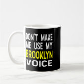 Don't Make Me Use My Brooklyn Voice Women's Funny  Kaffeetasse (Links)
