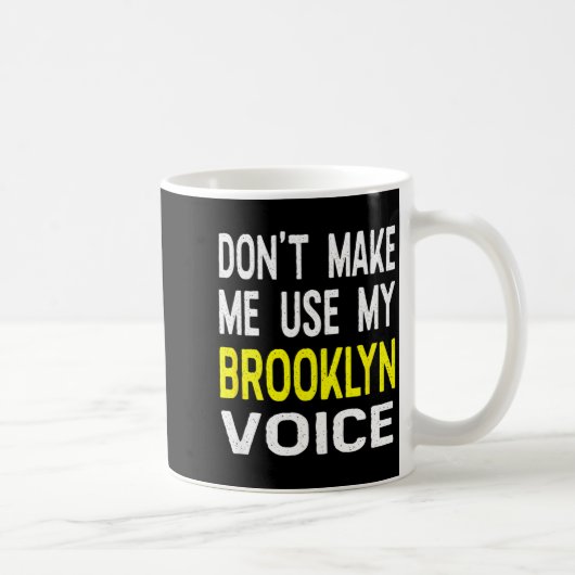 Don't Make Me Use My Brooklyn Voice Women's Funny Kaffeetasse (Rechts)