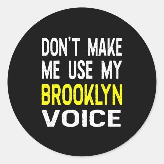 Don't Make Me Use My Brooklyn Voice Women's Funny  Runder Aufkleber (Vorderseite)