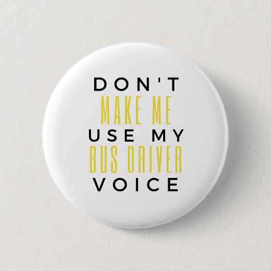 Don't Make Me Use My Bus Driver Voice bl Button (Vorderseite)