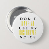 Don't Make Me Use My Bus Driver Voice bl Button (Vorne & Hinten)