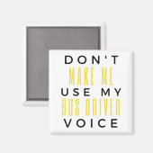 Don't Make Me Use My Bus Driver Voice bl Magnet (Vorderseite/Rückseite)