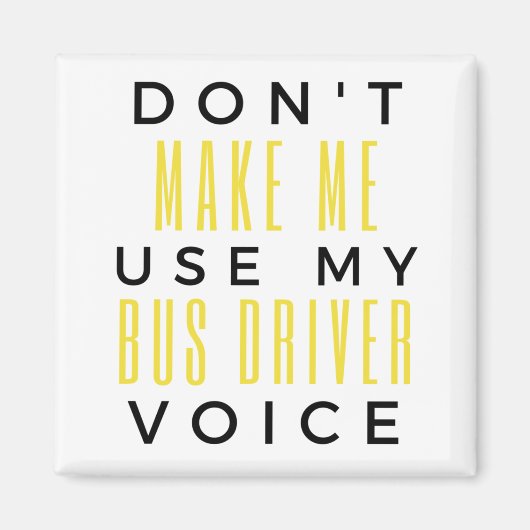 Don't Make Me Use My Bus Driver Voice bl Magnet (Vorne)
