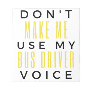 Don't Make Me Use My Bus Driver Voice bl Notizblock