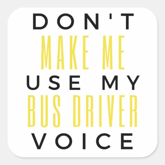 Don't Make Me Use My Bus Driver Voice bl Quadratischer Aufkleber (Vorderseite)