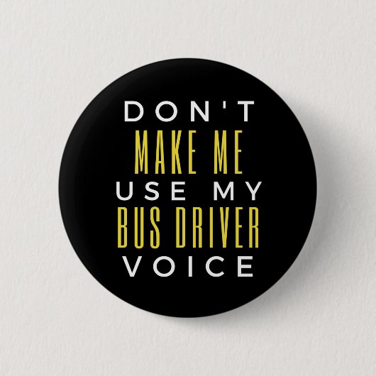 Don't Make Me Use My Bus Driver Voice Button (Vorderseite)