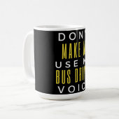 Don't Make Me Use My Bus Driver Voice Kaffeetasse (Vorderseite Links)