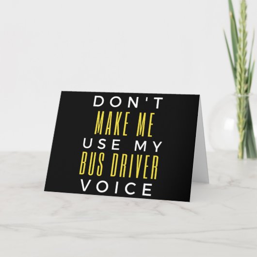 Don't Make Me Use My Bus Driver Voice Karte (Vorderseite)