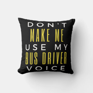 Don't Make Me Use My Bus Driver Voice Kissen