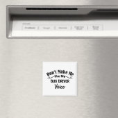 Don't Make Me Use My Bus Driver Voice Magnet (In Situ (Geschirrspüler))