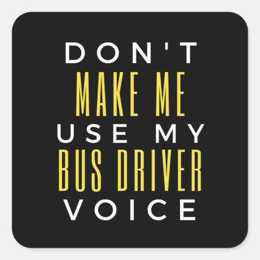 Don't Make Me Use My Bus Driver Voice Quadratischer Aufkleber (Vorderseite)