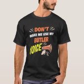 Don't Make Me Use My Butler Voice Funny Butler Say T-Shirt (Vorderseite)
