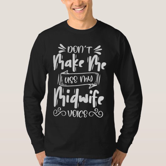 Don't Make Me Use My Case Manager  Midwife T-Shirt (Vorderseite)