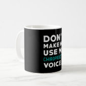 Don't Make Me Use My Chiropractor Chiropractic Kaffeetasse (Vorderseite Links)