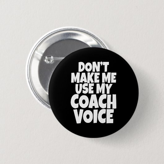 Dont Make Me Use My Coach Voice Lead Mentor Coachi Button (Vorne & Hinten)