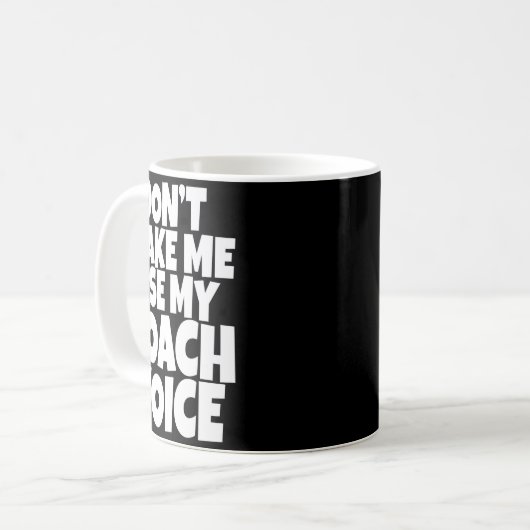 Dont Make Me Use My Coach Voice Lead Mentor Coachi Kaffeetasse (Vorderseite Links)