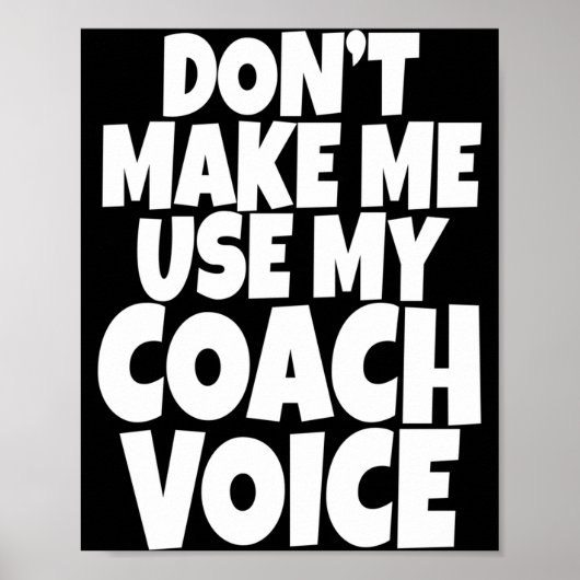 Dont Make Me Use My Coach Voice Lead Mentor Coachi Poster (Vorne)