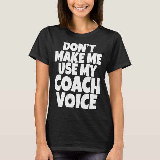 Dont Make Me Use My Coach Voice Lead Mentor Coachi T-Shirt (Vorderseite)