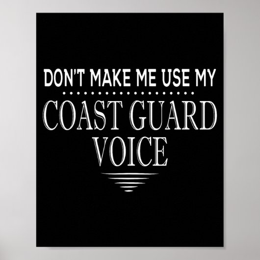 Don't Make Me Use My Coast Guard Voice Funny Coast Poster (Vorne)