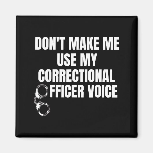 Don't Make Me Use My Correctional Officer Voice Fu Magnet (Vorne)