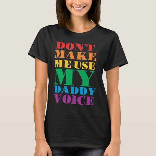 Don't Make Me Use My Daddy Voice  Gay Pride Lgbtq T-Shirt (Vorderseite)