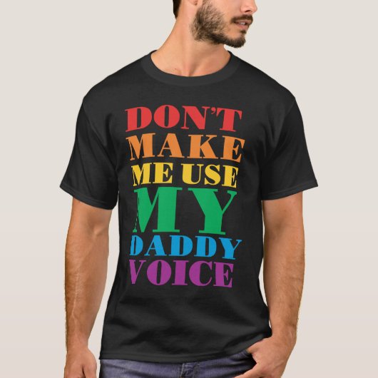 Don't Make Me Use My Daddy Voice Gay Pride Lgbtq T-Shirt (Vorderseite)