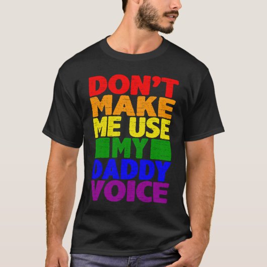 Don't Make Me Use My Daddy Voice  Gay Pride Lgbtq  T-Shirt (Vorderseite)