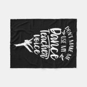 Don't Make Me Use My Dance Teacher Voice Cl Teach Fleecedecke (Vorderseite (Horizontal))
