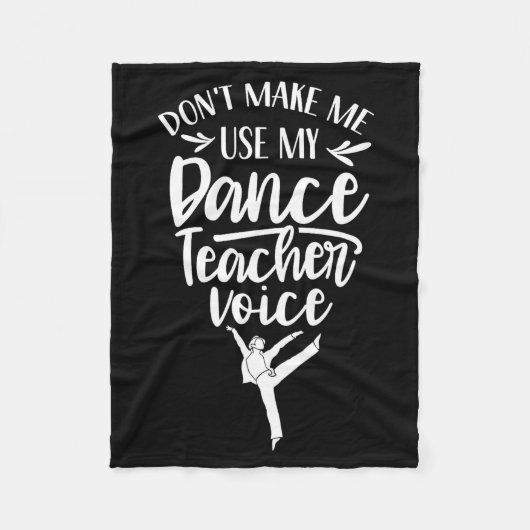 Don't Make Me Use My Dance Teacher Voice Cl Teach Fleecedecke (Vorderseite)
