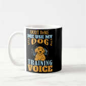 Don't Make Me Use My Dog Training Voice Gift Quote Kaffeetasse (Links)