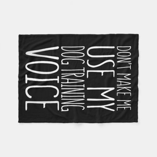 Don't Make Me Use My Dog Training Voice Shirt Dog Fleecedecke (Vorderseite (Horizontal))