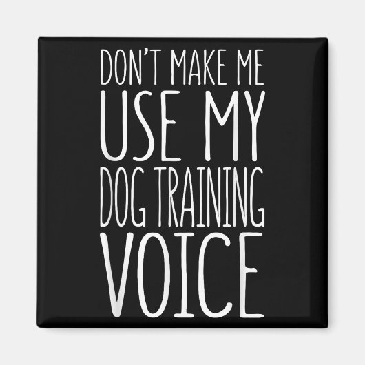 Don't Make Me Use My Dog Training Voice Shirt Dog Magnet (Vorne)