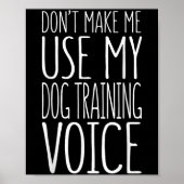 Don't Make Me Use My Dog Training Voice Shirt Dog Poster (Vorne)